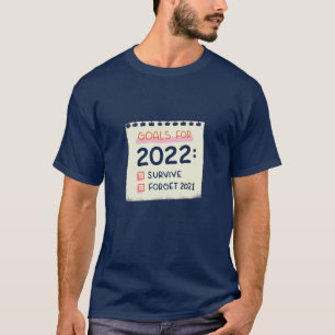 Ziele für 2022: Überleben, vergessen 2021 T-Shirt