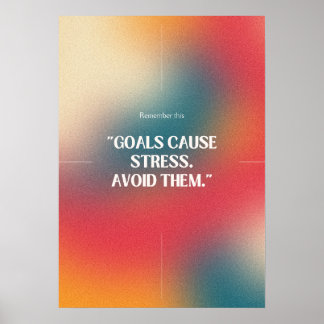 Ziele verursachen Stress. Vermeiden Sie sie. Anti- Poster