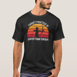 Zielpraxis ist billiger als Therapie | Bogenschieß T-Shirt