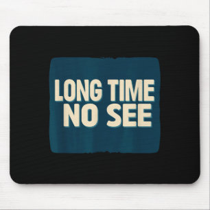 Ziemlich lange Zeit nicht gesehen Aussage Blick Mousepad
