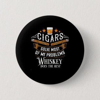 Zigarren lösen die meisten meiner Probleme Whiskey Button