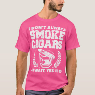 Zigarrenraucher raucht Ich rauche nicht immer Ziga T-Shirt