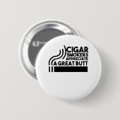 Zigarrenraucher schätzen einen großen Hintern Button (Vorne & Hinten)