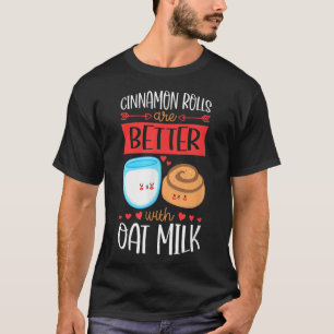 Zimtrollen sind besser mit Hafermilch Veganer Kuch T-Shirt