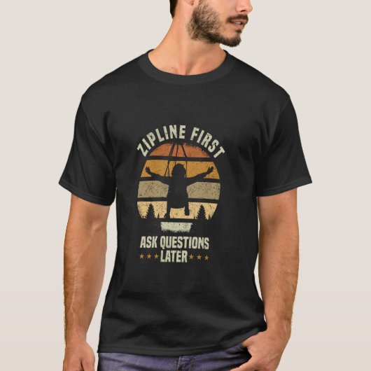 Zipline Erste Frag-Fragen Später Ziplining T-Shirt (Vorderseite)