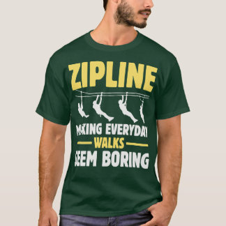 Zipline macht alltägliche Spaziergänge langweilig T-Shirt