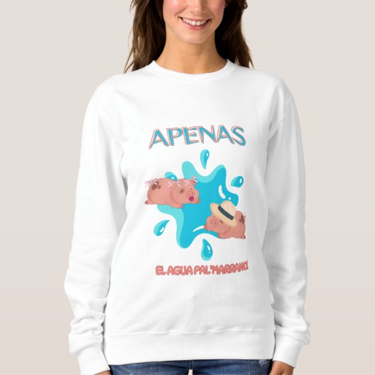 Zitat "Apenas el agua pal marrano" Sweatshirt (Vorderseite)