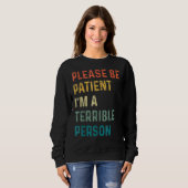 Zitat Bitte sei geduldig Ich bin eine schreckliche Sweatshirt (Vorne ganz)