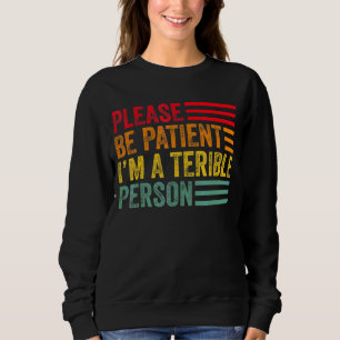Zitat Bitte seien Sie geduldig, ich bin eine schre Sweatshirt