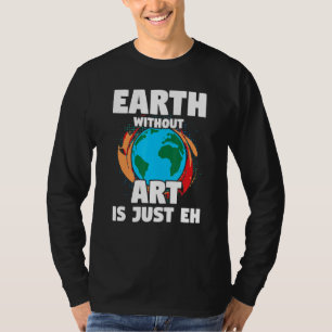 Zitat "Earth Without Art Artist Art Painter" 1 T-Shirt