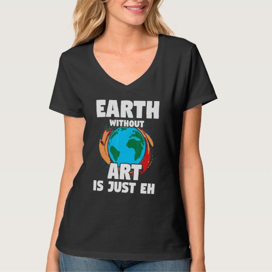 Zitat "Earth Without Art Artist Art Painter" 1 T-Shirt (Vorderseite)