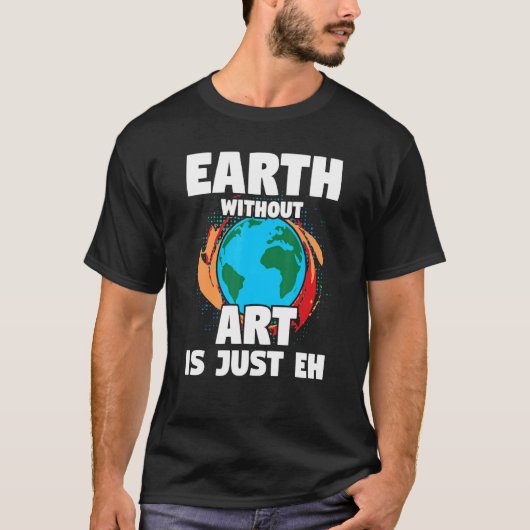 Zitat "Earth Without Art Artist Art Painter" 1 T-Shirt (Vorderseite)
