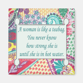 Zitat: Eine Frau ist wie ein Teebag Magnet