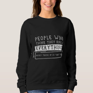 Zitat für Leute, die denken, sie kennen alles Co Sweatshirt