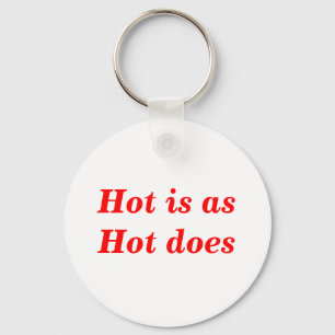 Zitat 'Hot Is As Hot Does' Schlüsselanhänger