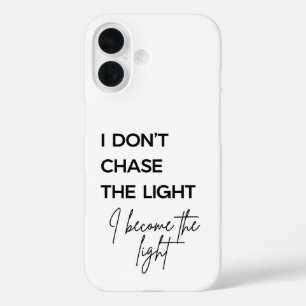 Zitat 'Ich jage nicht dem Licht hinterher, ich wer iPhone 16 Hülle