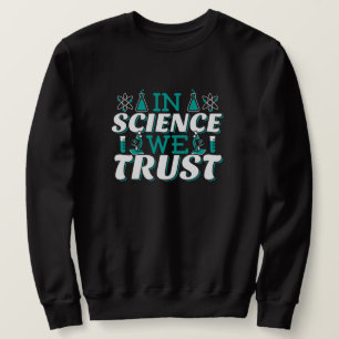 Zitat 'In Science We Trust' - Lehrer Sweatshirt