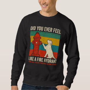 Zitat Vintage Haben Sie sich jemals wie ein Feuerh Sweatshirt