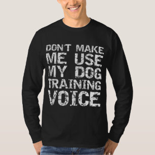 Zitat von Dog Trainer zwingt mich nicht dazu, mein T-Shirt