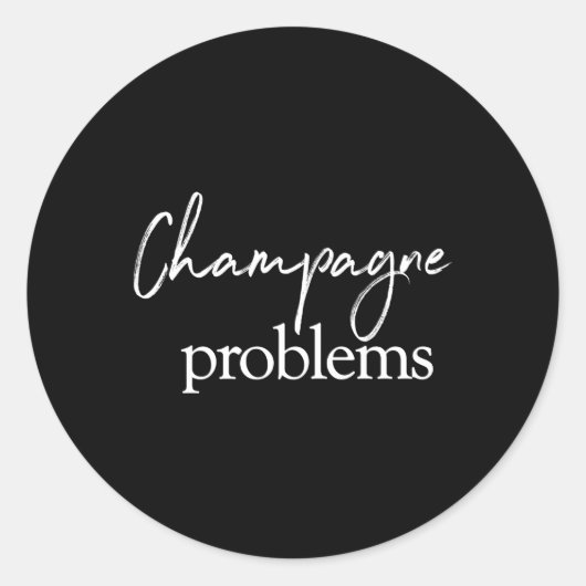 Zitat zu Champagnerproblemen Runder Aufkleber (Vorderseite)