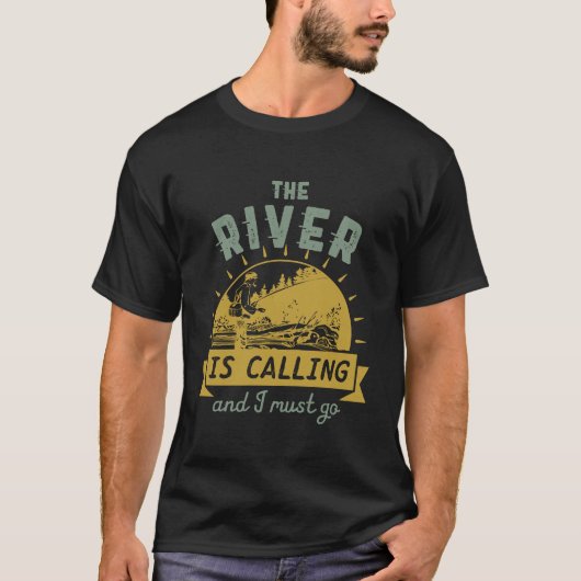 Zitat zum Funny Fishing Der Fluss ruft an, ich mus T-Shirt (Vorderseite)