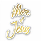 Zitat zum Glauben: Mehr Gold über Jesus Aufkleber (Vorderseite)