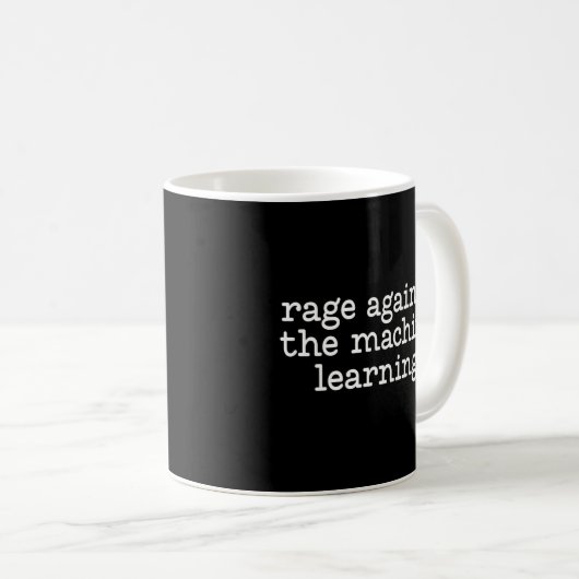 Zitat zum Rage-Against-the-Machine-Learning-Sprich Kaffeetasse (VorderseiteRechts)