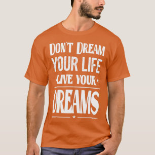 Zitate für den Erfolg im Leben nicht träumen Ihr L T-Shirt