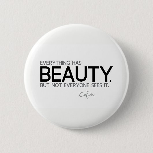 ZITATE: Konfuzius: Alles hat Schönheit Button (Vorderseite)