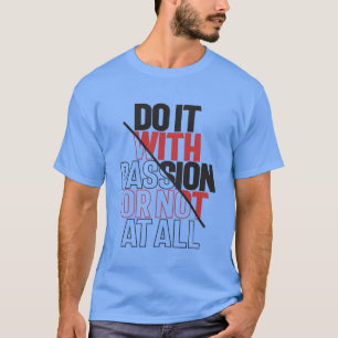 Zitatmotiv für leidenschaftliches Handeln Freunde T-Shirt