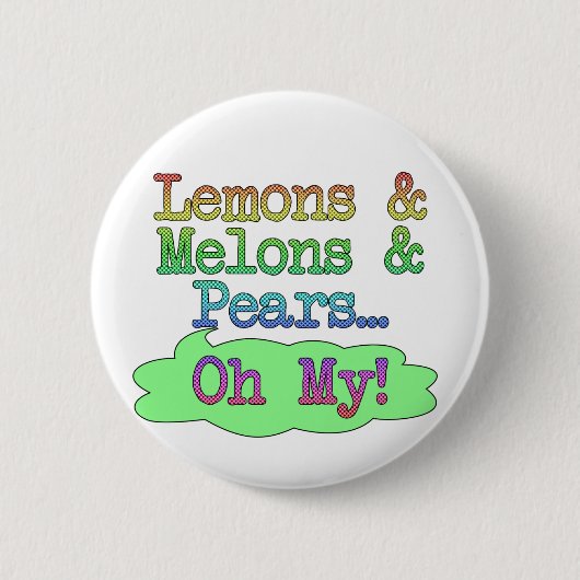Zitronen, Melonen, Birnen, oh mein! Button (Vorderseite)