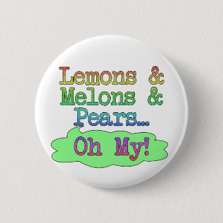 Zitronen, Melonen, Birnen, oh mein! Button