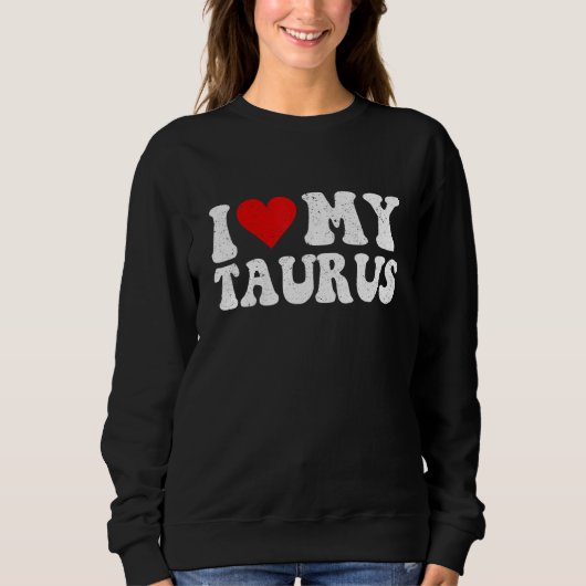 Zodiac Sign Astrology I Love My Taurus For Men Wo Sweatshirt (Vorderseite)