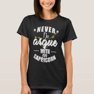 Zodiac Sign Never argue with an Capricorn T-Shirt