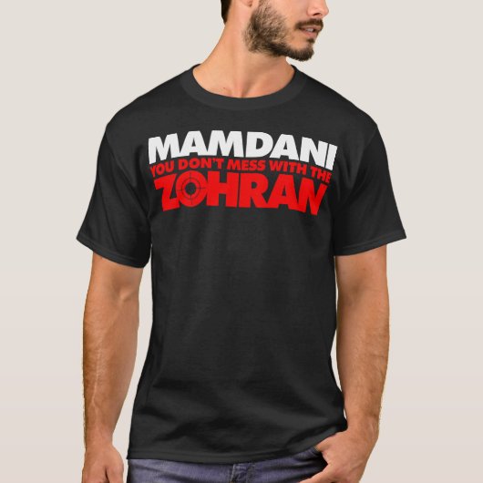 Zohran Mamdani You Don't Mess with the Zohran T-Shirt (Vorderseite)