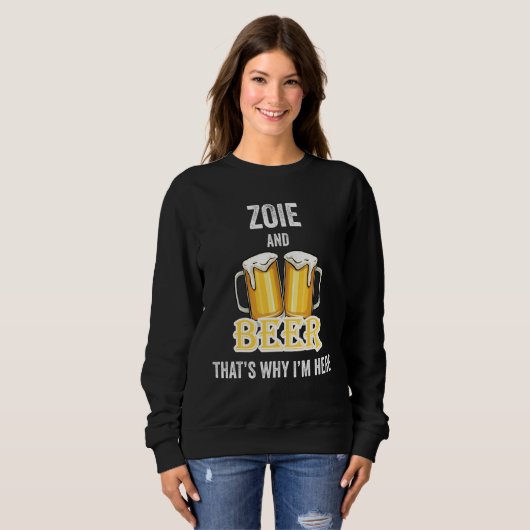 Zoie und Bier deshalb bin ich hier Sweatshirt (Vorne ganz)