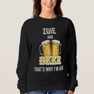 Zoie und Bier deshalb bin ich hier Sweatshirt