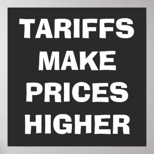 Zölle machen die Preise höher Poster