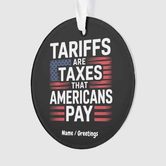 Zölle sind Steuern, die die Amerikaner kühne Nachr Ornament (Vorderseite)