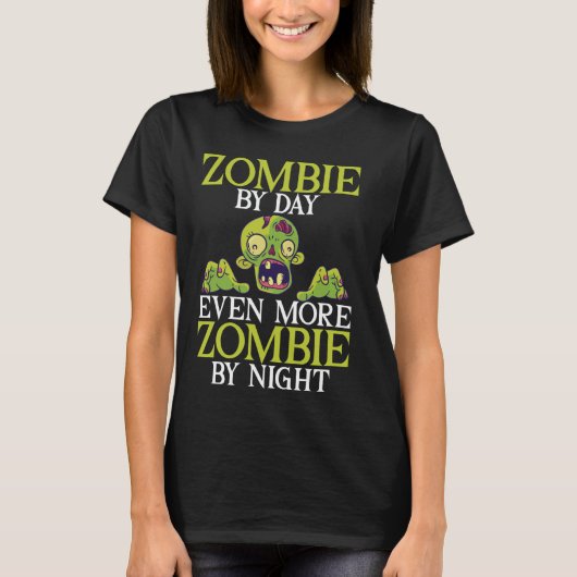 Zombie by Day Noch mehr Zombie durch Nacht Zombie T-Shirt (Vorderseite)