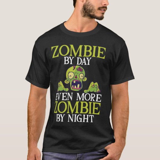 Zombie by Day Noch mehr Zombie durch Nacht Zombie T-Shirt (Vorderseite)