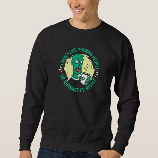 Zombie  I Don't Like Morning People Or Mornings Or Sweatshirt (Vorderseite)