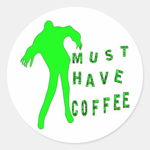 Zombie muss Kaffee haben Runder Aufkleber