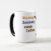 Zombie Needs Coffee Verwandlungstasse (Vorderseite Links)