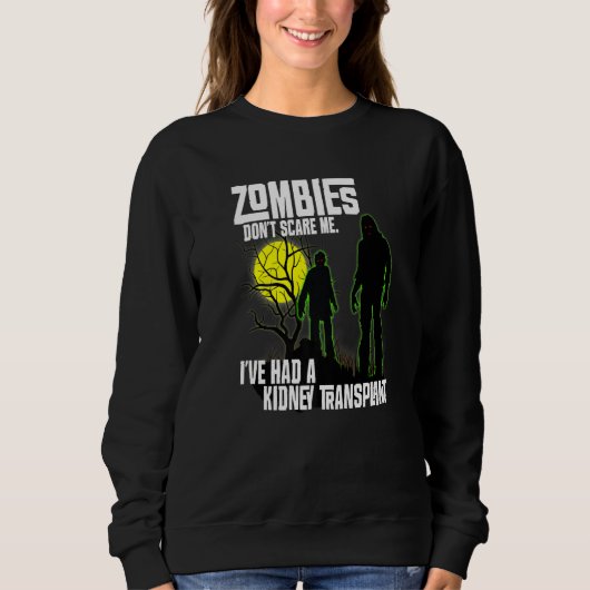 Zombies Don't Scare Me I've Had Kidney Transplant  Sweatshirt (Vorderseite)