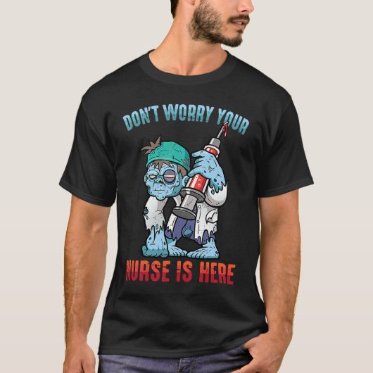 Zombies  Don't Worry Your Nurse Is Here  Halloween T-Shirt (Vorderseite)