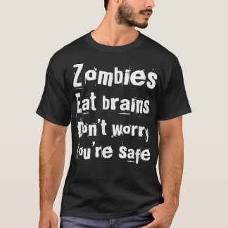 Zombies essen Gehirne, also sind Sie sicher lustig T-Shirt