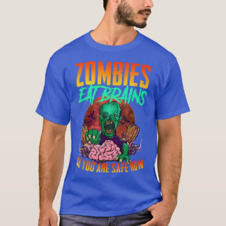 Zombies essen Gehirne, damit Sie jetzt sicher sind T-Shirt