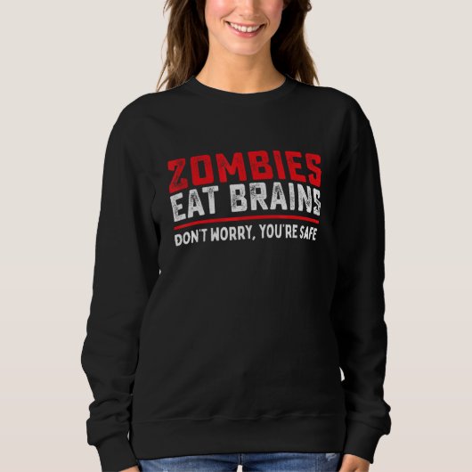 Zombies essen Gehirne, damit Sie sich sicher Kostü Sweatshirt (Vorderseite)