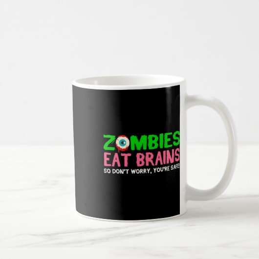Zombies essen Gehirne Keine Sorge, du bist sicher Kaffeetasse (Rechts)